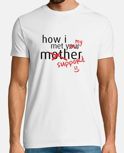 Camiseta How I met my support