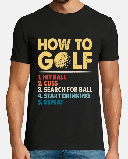 T-shirt how to be a good golfer humor