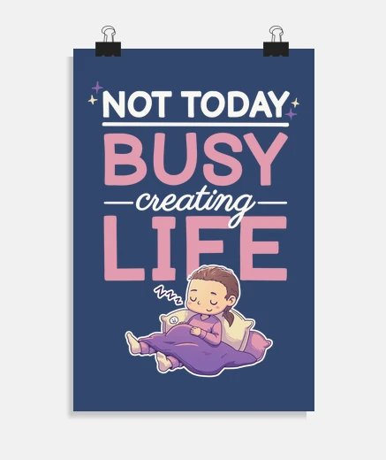 Póster Hoy no, ocupada creando vida embarazo