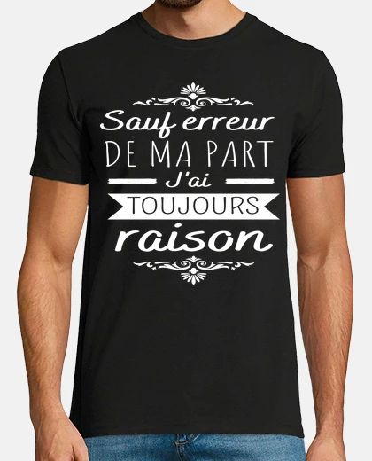 Tee-shirt humour j ai toujours raison cadeau drôle