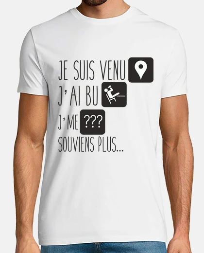 Tee-shirt Humour je suis venu j'ai bu je me souviens plus