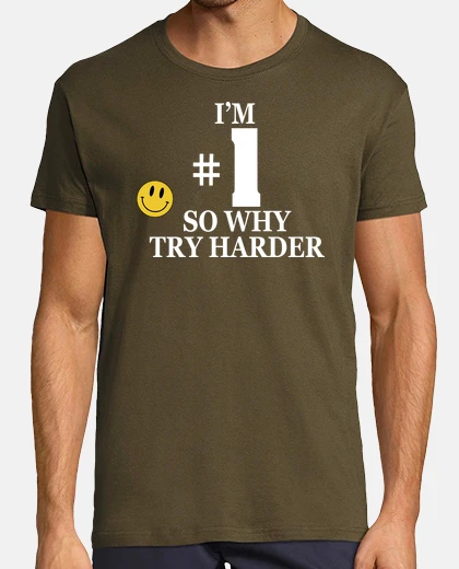 Camiseta I am 1 so why try harder