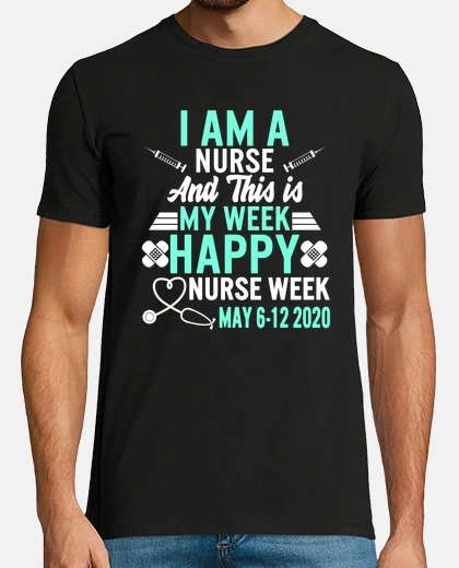 Tee-shirt I Am A Nurse This Is My Week Happy Nurse Week 6 to 12 May 2020 Nursing Medical Job Gift