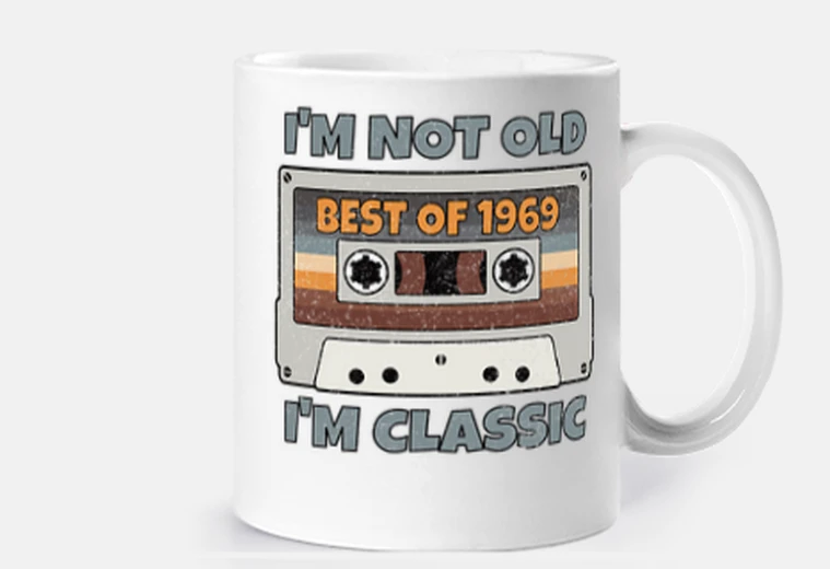 Cup i am not old i am classic best of 1969