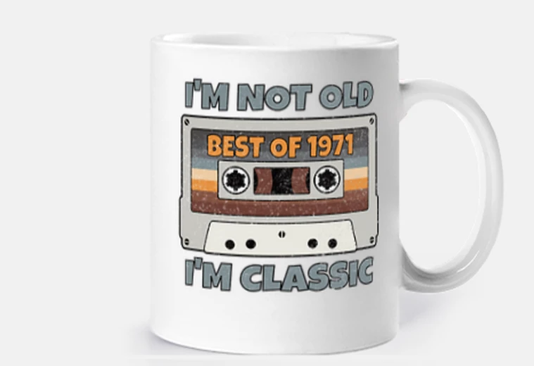Cup i am not old i am classic best of 1971