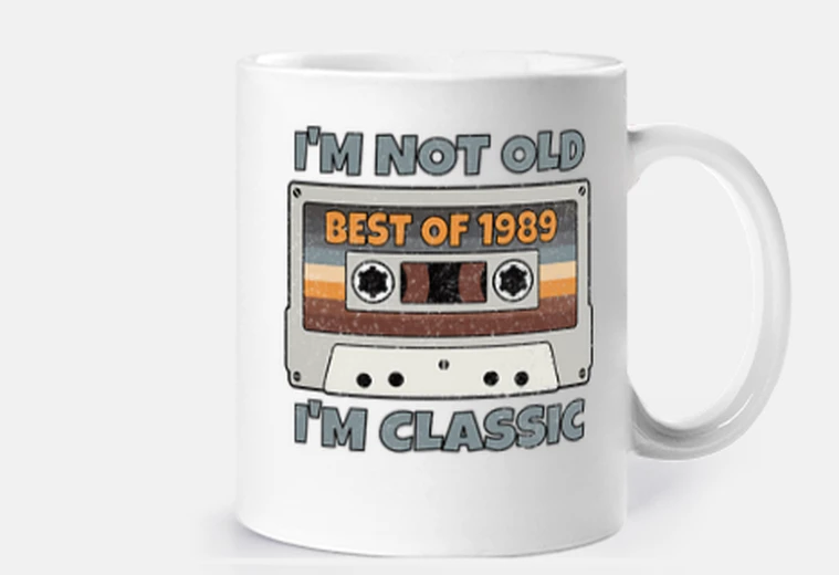 Cup i am not old i am classic best of 1989