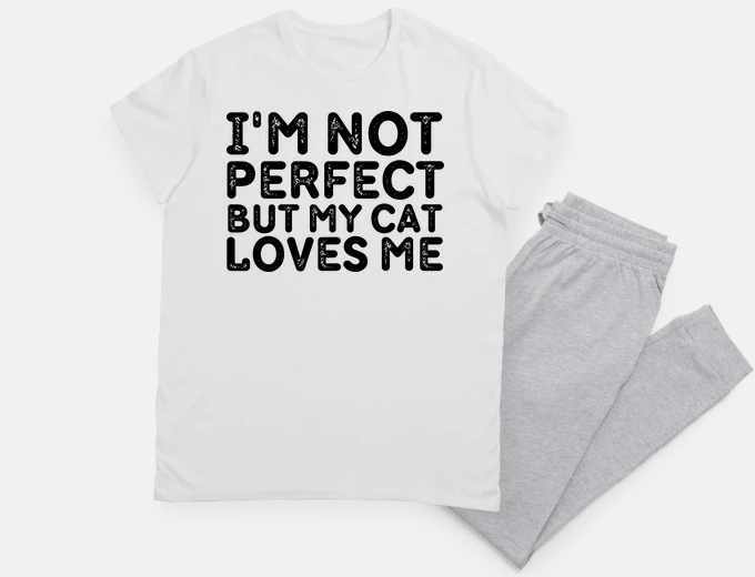 Pyjama i am not perfect but my cat loves me