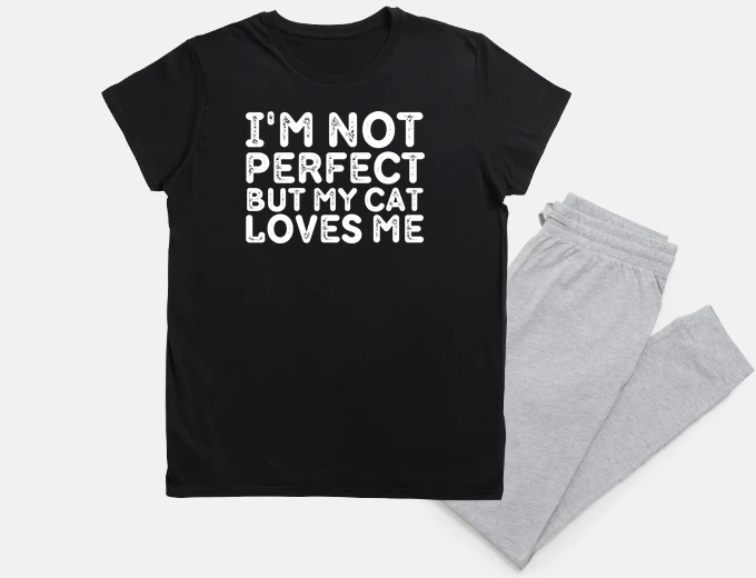 Pyjama i am not perfect but my cat loves me