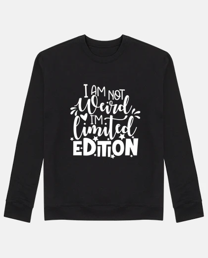 Hoodie i am not weird i am limited edition