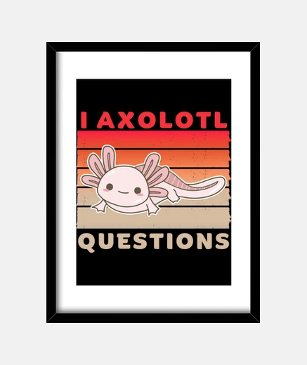 Cadre I Axolotl Questions Funny Cute Axolotl