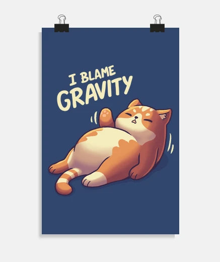 Poster i blame gravity chubby lazy cat