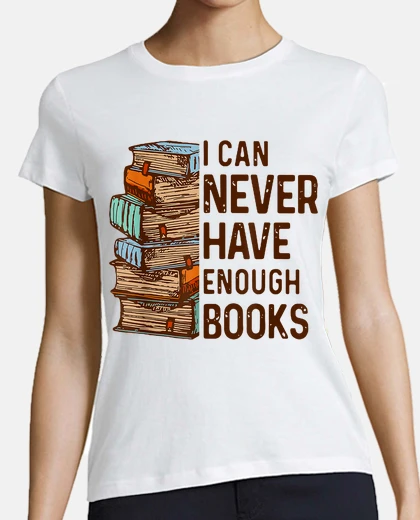 T-shirt i can never have enough books