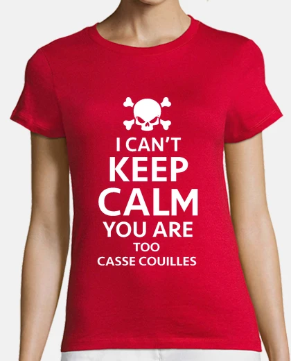 Tee-shirt i can't keep calm too casse couille