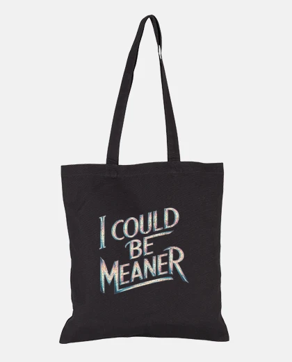 Bag I Could Be Meaner Funny Saying Attitude
