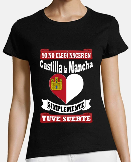 T-shirt i did not choose castilla la mancha, i was lucky