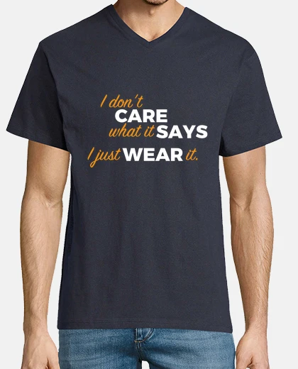 T-shirt I do not care what it says...