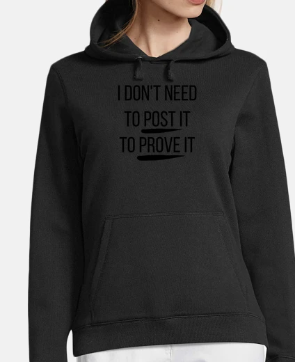 Sudadera I do not need to post it to prove it - 