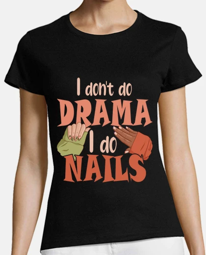 T-shirt i dont do drama i do nails nail tech
