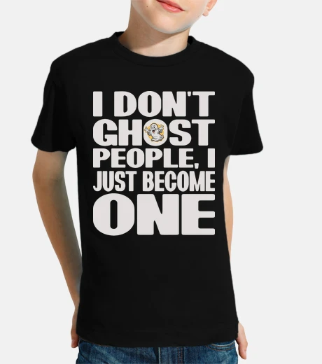 Kids I Dont Ghost People I Just Become One
