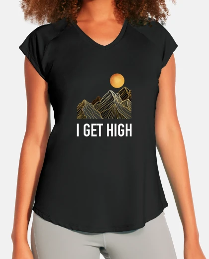 T-shirt i get high  funny mountain climbing