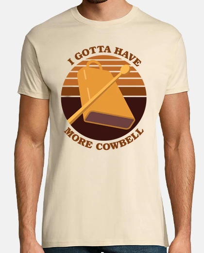 Tee-shirt I gotta have more cowbell
