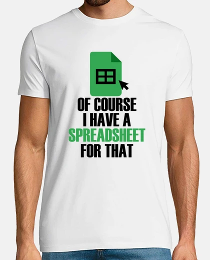 T-shirt I Have A Spreadsheet For That Excel