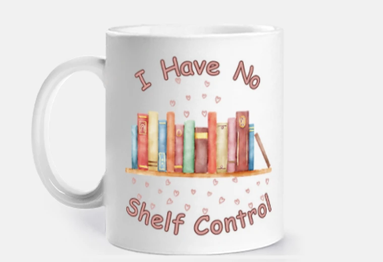 Cup I Have No Shelf Control - Books Lovers