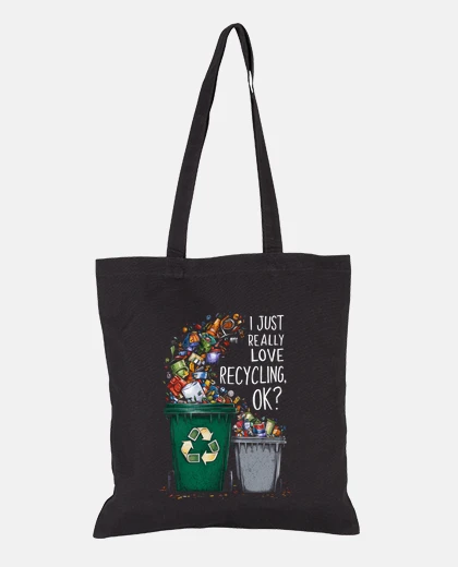 Bag I Just Really Love Recycling OK