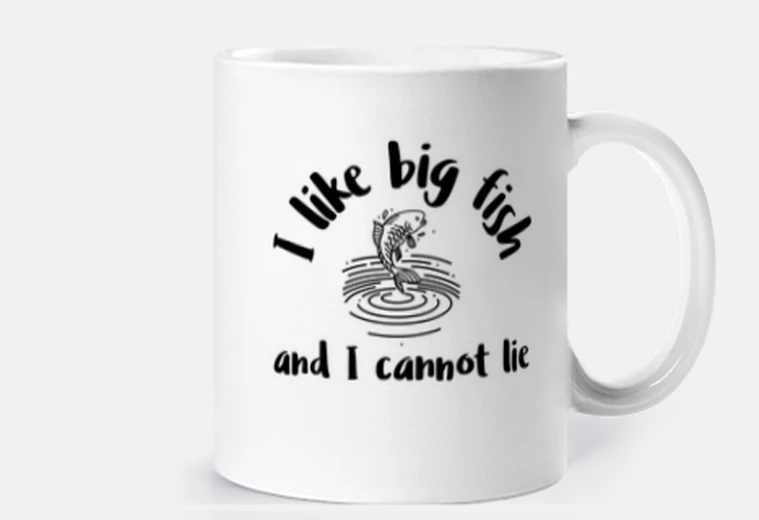 Cup i like big fish and i cannot lie
