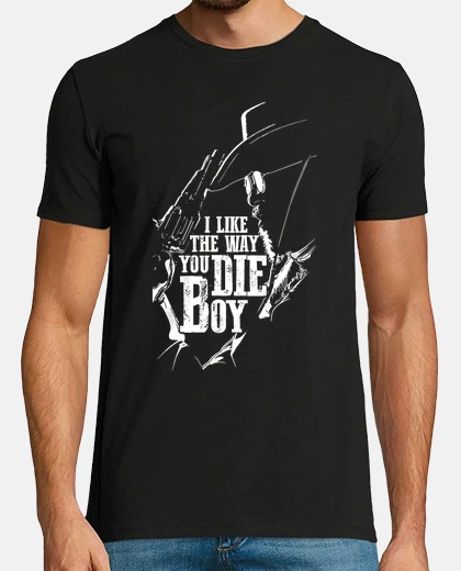 Tee-shirt I Like The Way You Die Boy (Django Unchained)
