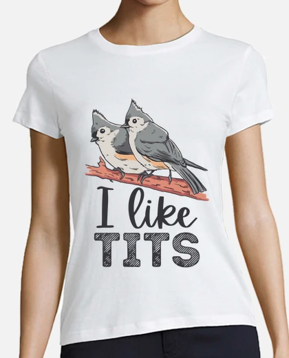I like tits cute tufted titmouse bird t-shirt tostadora