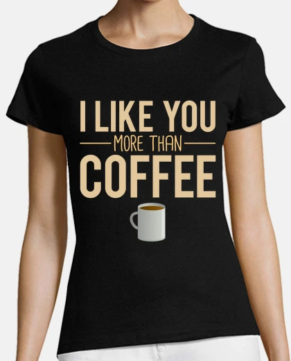 Tee-shirt I like you more than coffee expresso