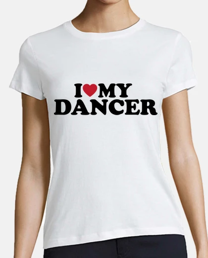 Tee-shirt i love my dancer