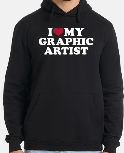 Hoodie I love my Graphic artist