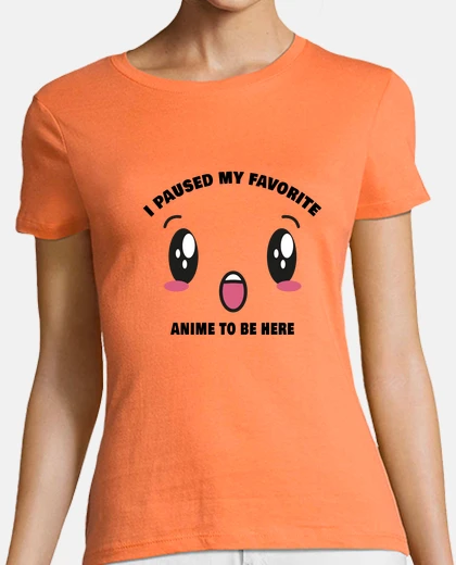 T-shirt i paused my favorite anime to be here