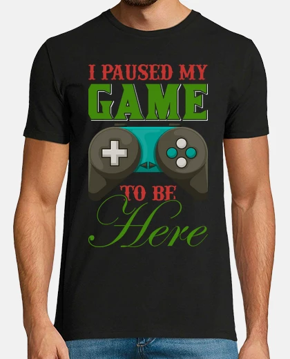 Tee-shirt I PAUSED MY GAME TO BE HERE