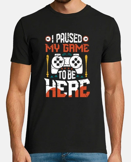 T-shirt I Paused My Game To Be Here Funny Gamer