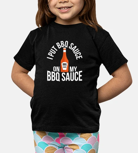 Kids I put BBQ sauce on my BBQ sauce