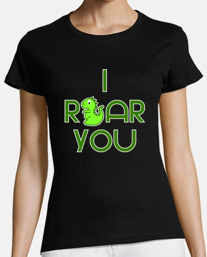 T-shirt I roar you