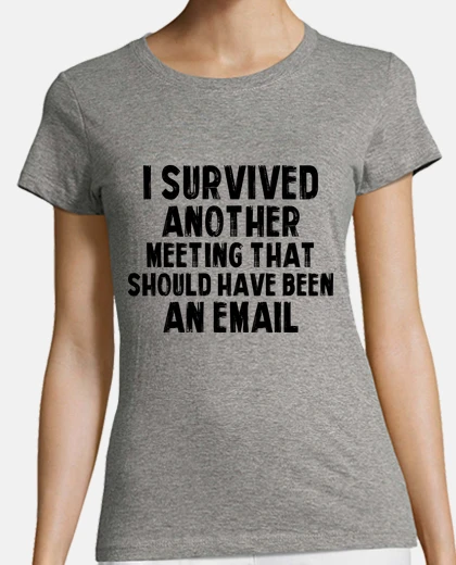 T-shirt I Survived Another Meeting That Should