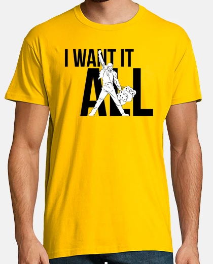 Camiseta I want it all