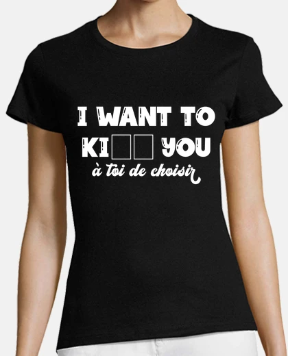 Tee-shirt i want to kill, kiss you à toi de chois