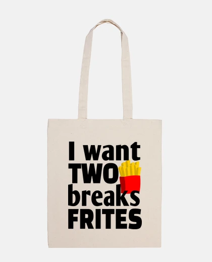Bag i want two breaks fries