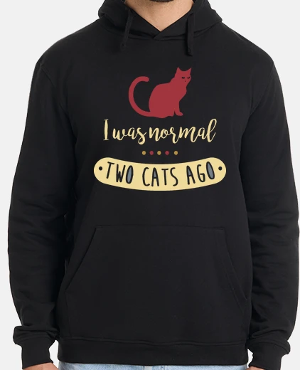 Sudadera I was normal two cats ago