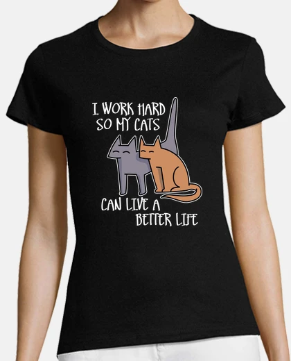 Playera I work hard so my cats can live a better life