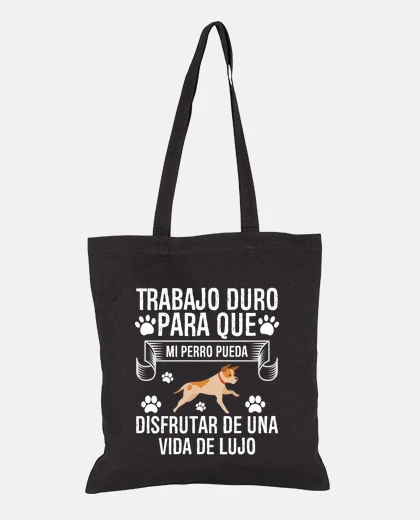 Bag I work hard so that my dog lives luxury