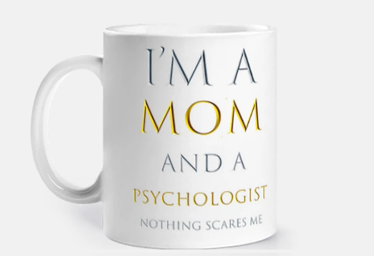 Cup i&#39;m a mom and a psychologist...