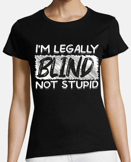 T-shirt i&#39;m blind not stupid not seeing vision