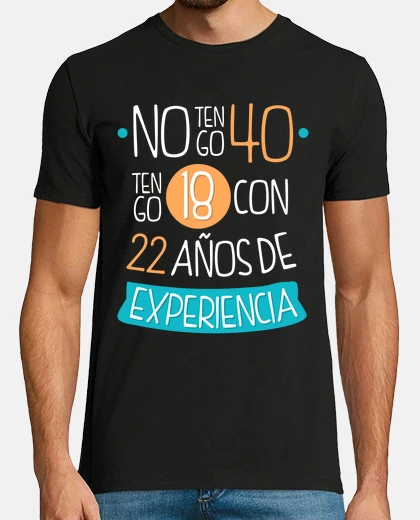 T-shirt i&#39;m not 40, i&#39;m 18 with 22 years of experience, 1985