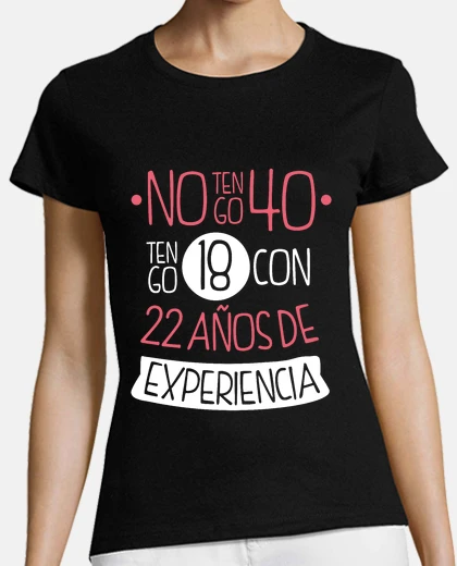 T-shirt i&#39;m not 40, i&#39;m 18 with 22 years of experience, 1985, 40 years old
